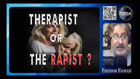 Freedom Enough 027 - Therapist or The Rapist?