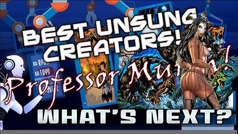 What's Next? Episode 36: Unsung Creators! Professor Murph!