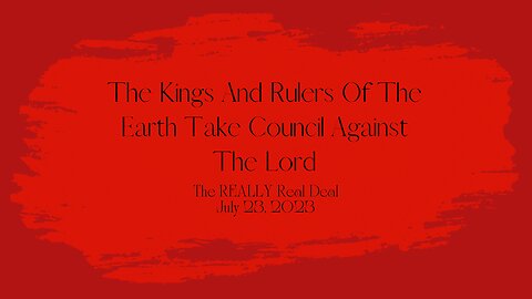 The Kings And Rulers Of The Earth Take Council Against The Lord.