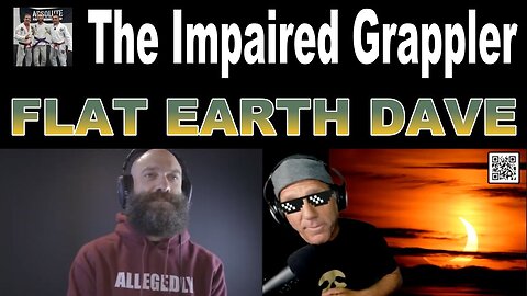 The Impaired Grappler - Flat Earth Dave