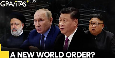 Gravitas Plus: China, Iran & Russia to create a new World Order?