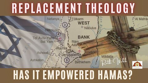 REPLACEMENT THEOLOGY - HAS IT EMPOWERED HAMAS?