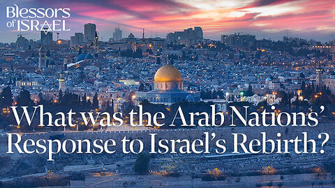 What was the Arab Nations’ Response to Israel’s Rebirth?