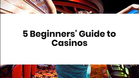 5 Beginners' Guide to Casinos