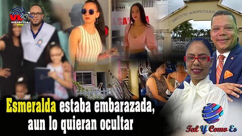 ESMERALDA ESTABA EMBARAZADA, AUN LO QUIERAN OCULTAR - TAL Y COMO ES