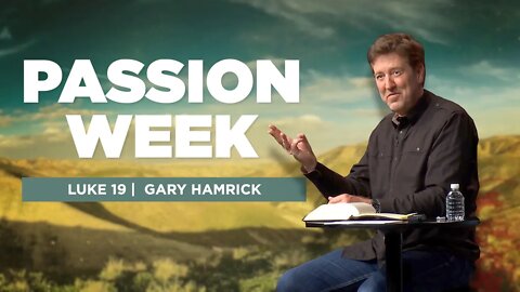 Passion Week | Luke 19 | Gary Hamrick