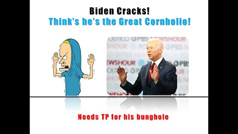 Biden thinks he's Cornholio and needs TP