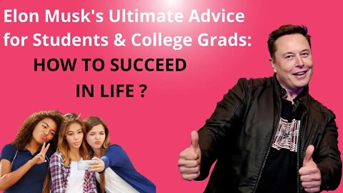 Elon Musk's Ultimate Advice for Students & College Grads - HOW TO SUCCEED IN LIFE