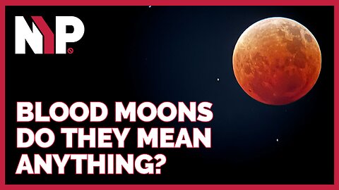 NYP Clips - Blood Moons, Do They Mean Anything?