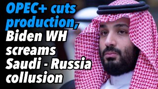 OPEC+ cuts production, Biden White House screams Saudi Arabia - Russia collusion