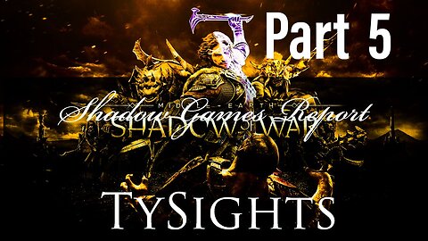 Shadow Games / #ShadowOfWar - Part 5 #TySights #SGR 9/19/24 11am