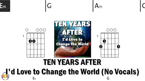 TEN YEARS AFTER I'd Love to Change the World FCN GUITAR CHORDS & LYRICS No Vocals