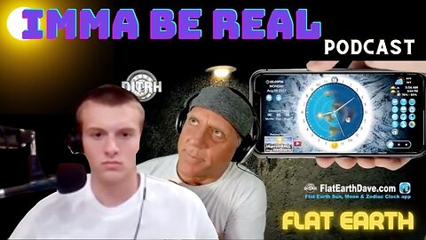 [Flat Earth Dave Interviews 2] Imma Be Real PODCAST w Flat Earth Dave [Aug 8, 2022]