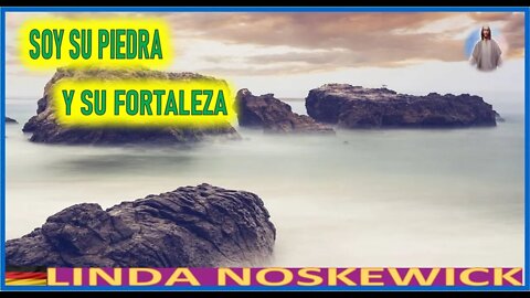 SOY SU PIEDRA Y SU FORTALEZA - MENSAJE DE JESUCRISTO REY LINDA NOSKEWICKS