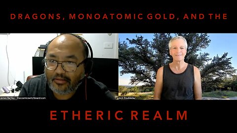 Ep. 4 - James Bartley, Dragons, Monoatomic Gold, and the Etheric Realm, February 24, 2024