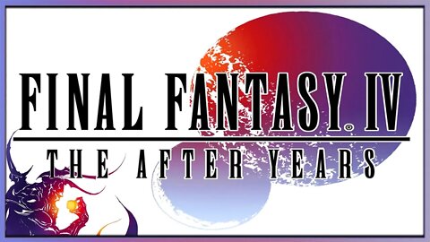 Final Fantasy Fridays!┃FFIV - The After Years