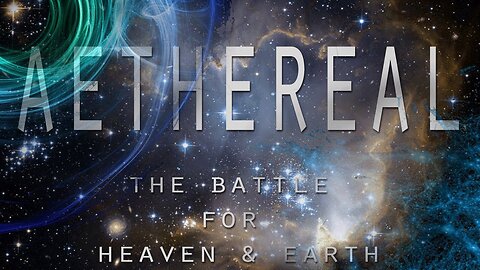 AETHEREAL - The Battle for Heaven and Earth (Biblical Cosmology Documentary)