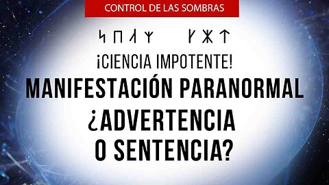 ¡Ciencia Impotente! Manifestación paranormal: ¿Advertencia o sentencia? | Control de las sombras