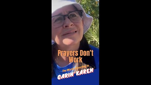 Carin' Karen says, "Prayers Don't Work!"