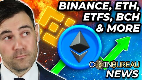 Crypto News: Bullish ETH Updates, ETFs, Binance, BCH & More!