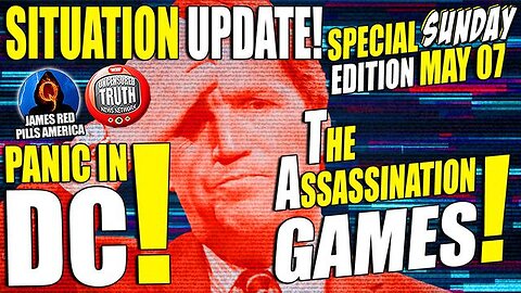 Situation Update Report May 7: Taking Out Tucker > PANIC In Dc! The Assassination Games.