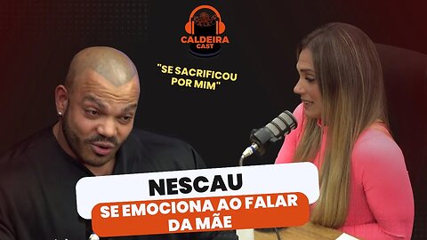 NESCAU SE EMOCIONA AO CONTAR DOS SACRIFÍCIOS DA MÃE...