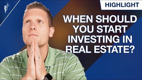 When Should You Start Investing in Real Estate?