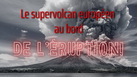 Alerte: Le Supervolcan Européen Prêt à Exploser?