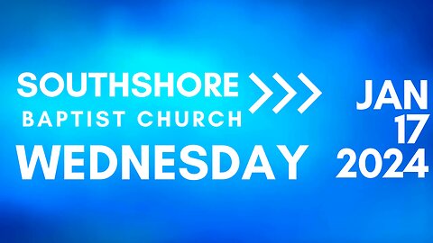 Wednesday Evening Service January 17, 2024 I Pastor Jayme Jackson I Southshore Baptist Church