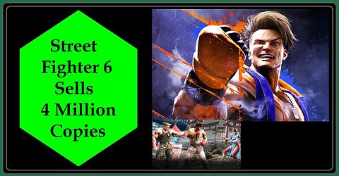 Street Fighter 6 Reaches 4 Million Coppies Sold! New Milestone for This Channel!