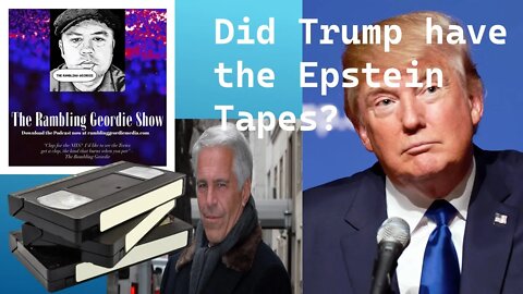 Did Trump have the Epstein Tapes?