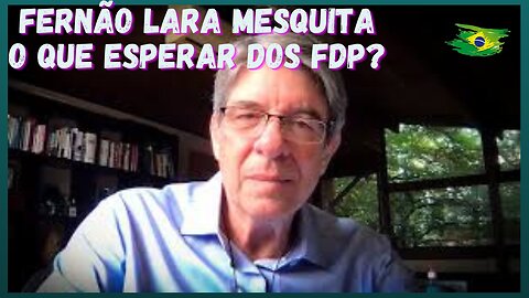 FERNÃO LARA MESQUITA - O QUE ESPERAR DOS FDP?