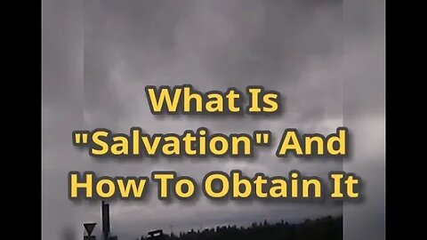 Morning Musings # 657 - What Is "Salvation" And How To Obtain It? How To Be Saved?