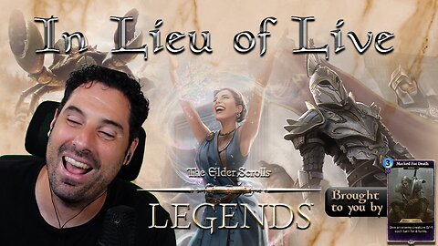 Elder Scrolls Legends - In Lieu of Live :(