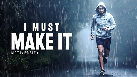 I MUST MAKE IT - Powerful Motivational Speech