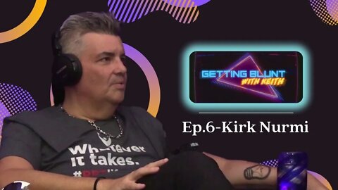 #06: Kirk Nurmi (Public Figure) | GETTING BLUNT with KEITH