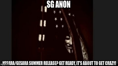 SG Anon: NESARA/GESARA Summer Release? Get Ready, it's About to Get Crazy!