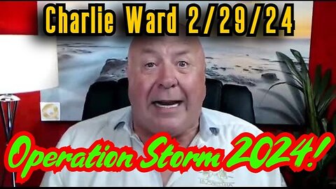 3/2/24 - Charlie Ward Shocking News - Operation Storm 2024..