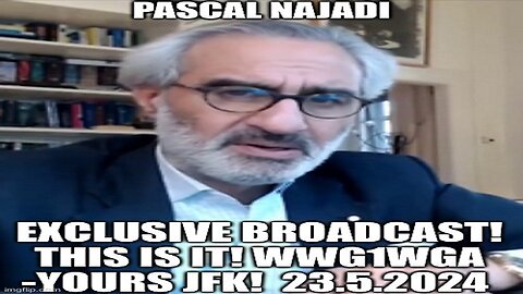 Pascal Najadi: Exclusive Broadcast! This is IT! WWG1WGA -Yours JFK! 23.5.2024