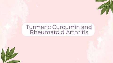 Turmeric Curcumin and Rheumatoid Arthritis