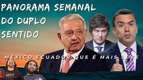 Panorama Semanal do Duplo Sentido - México Ecuador que é mais leve...