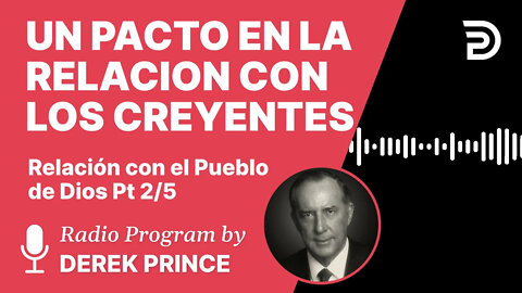 Relacion con el Pueblo de Dios Pt 2 de 5 - Un Pacto en la Relacion con los Creyentes - Derek Prince