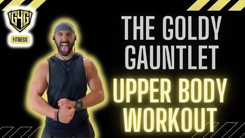 The Goldy Gauntlet: An Extreme Upper Body Workout