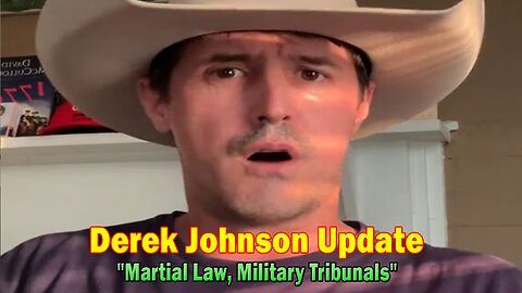 Derek Johnson Update: "Martial Law, Military Tribunals"