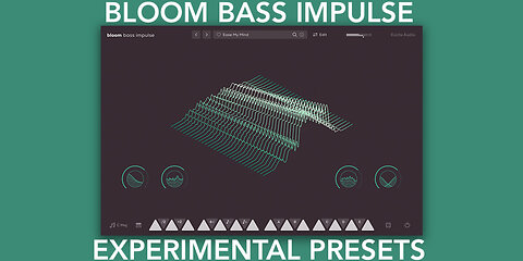 Bloom Bass Impulse by Excite Audio - Experimental Presets