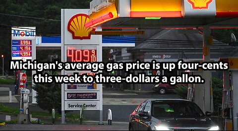 Michigan's average gas price is up four-cents this week to three-dollars a gallon.