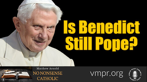 23 Feb 22, No Nonsense Catholic: Is Benedict Still Pope?