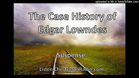 The Case History on Edgar Lowndes - Suspense