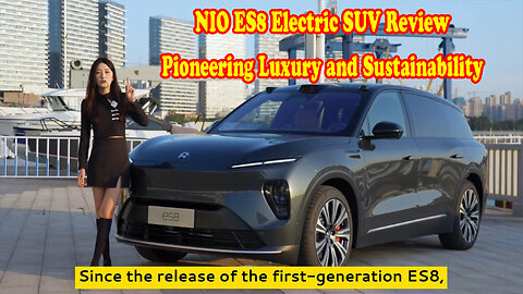 NIO ES8 Electric SUV Review: Pioneering Luxury and Sustainability