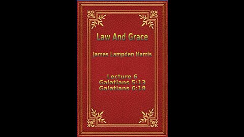 Law and Grace, by J.L. Harris, Lecture. Galatians Lecture 6